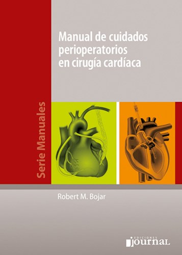 Manual de cuidados perioperatorios en cirugía cardíaca 1º Edición Autores: Bojar, Robert