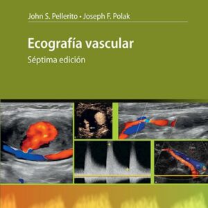 Ecografía vascular 7 Edición  Autores: Pellerito, John S. Polak, Joseph F.