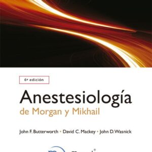Anestesiología de Morgan y Mikhail Butterworth, John F. Mackey, David C. Wasnick, John D. Edición: 6