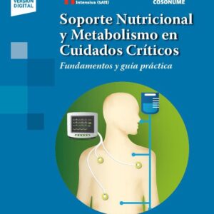 Soporte Nutricional y Metabolismo en Cuidados Críticos Fundamentos y guía práctica