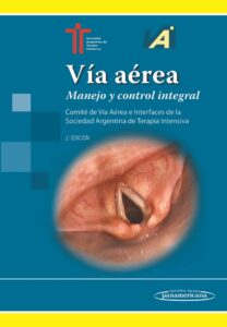 Vía aérea Manejo y control integral. Comité de Vía Aérea e Interfaces de la Sociedad Argentina de Terapia Intensiva