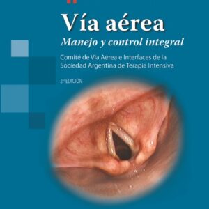 Vía aérea Manejo y control integral. Comité de Vía Aérea e Interfaces de la Sociedad Argentina de Terapia Intensiva
