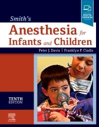 Smith's Anesthesia for Infants and Children, 10th Edition 2022