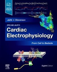 Zipes and Jalife’s Cardiac Electrophysiology: From Cell to Bedside, 8th Edition 2022