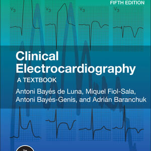 Clinical Electrocardiography: A Textbook, 5th Edition  /Antoni Bayés de Luna