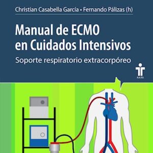 Manual de ECMO en Cuidados Intensivos Soporte respiratorio extracorpóreo  /  Autores: Casabella García, Christian Pálizas, Fernando (h),
