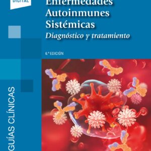 Enfermedades Autoinmunes Sistémicas. Diagnóstico y Tratamiento (Incluye Versión Digital)