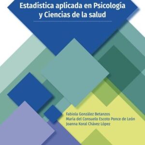Estadística aplicada en Psicología y Ciencias de la salud  /González Betanzos, Fabiola Escoto Ponce de León