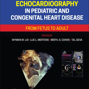 Echocardiography in Pediatric and Congenital Heart Disease: From Fetus to Adult, 3rd Edition  /Wyman W. Lai (Editor)