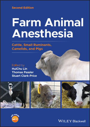 Farm Animal Anesthesia: Cattle, Small Ruminants, Camelids, and Pigs, 2nd Edition /HuiChu Lin (Editor),