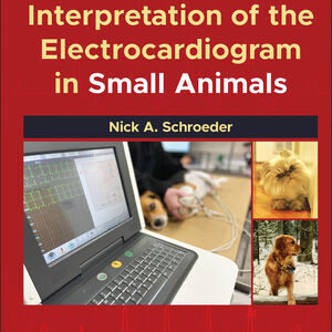 Interpretation of the Electrocardiogram in Small Animals   /Nick A. Schroeder