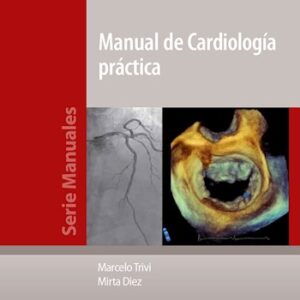 Manual de Cardiología práctica 1 Edición /Autores: Trivi, Marcelo Diez, Mirta