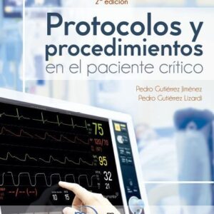 Protocolos y procedimientos en el paciente crítico /Gutiérrez Lizardi, Pedro Gutiérrez Jiménez, Pedro Edición: 2