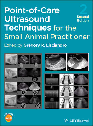 Point-of-Care Ultrasound Techniques for the Small Animal Practitioner, 2nd Edition /Gregory R. Lisciandro (Editor)