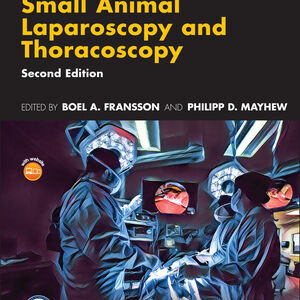 Small Animal Laparoscopy and Thoracoscopy, 2nd Edition  /Boel A. Fransson (Editor)