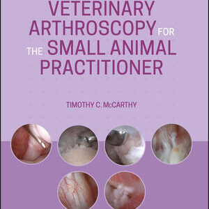 Veterinary Arthroscopy for the Small Animal Practitioner /Timothy C. McCarthy