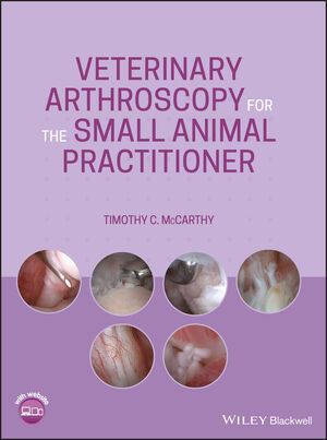Veterinary Arthroscopy for the Small Animal Practitioner /Timothy C. McCarthy