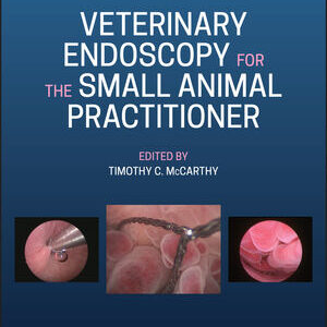 Veterinary Endoscopy for the Small Animal Practitioner, 2nd Edition  /Timothy C. McCarthy (Editor)