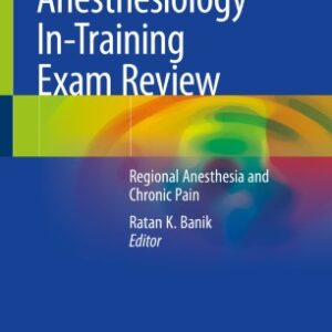 Anesthesiology In-Training Exam Review Regional Anesthesia and Chronic Pain  - Editors Ratan K. Banik