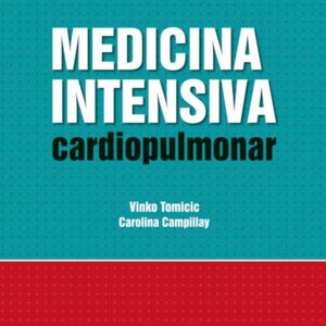 MEDICINA INTENSIVA CARDIOPULMONAR - Vinko Tomicic / Carolina Campillay