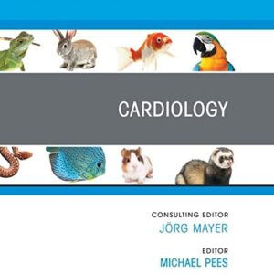Cardiology  -  Editor Michael Pees - An Issue of Veterinary Clinics of North America: Exotic Animal Practice