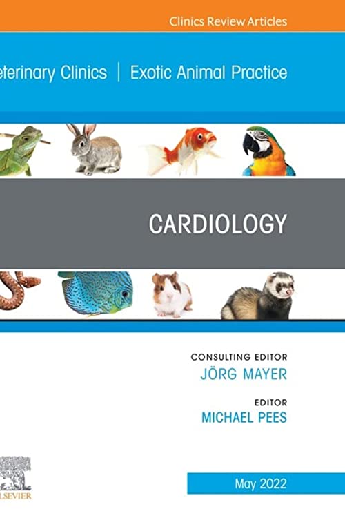 Cardiology - Editor Michael Pees - An Issue of Veterinary Clinics of North America: Exotic Animal Practice