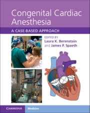 Congenital Cardiac Anesthesia A Case-based Approach  - EDITORS: Laura K. Berenstain, Cincinnati Children's Hospital Medical Center James P. Spaeth