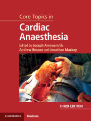 Core Topics in Cardiac Anaesthesia 3rd Edition  - EDITORS: JOSEPH ARROWSMITH, Royal Papworth Hospital, Cambridge