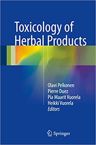 Toxicology of Herbal Products - Editors: Olavi Pelkonen, Pierre Duez, Pia Maarit Vuorela, Heikki Vuorela