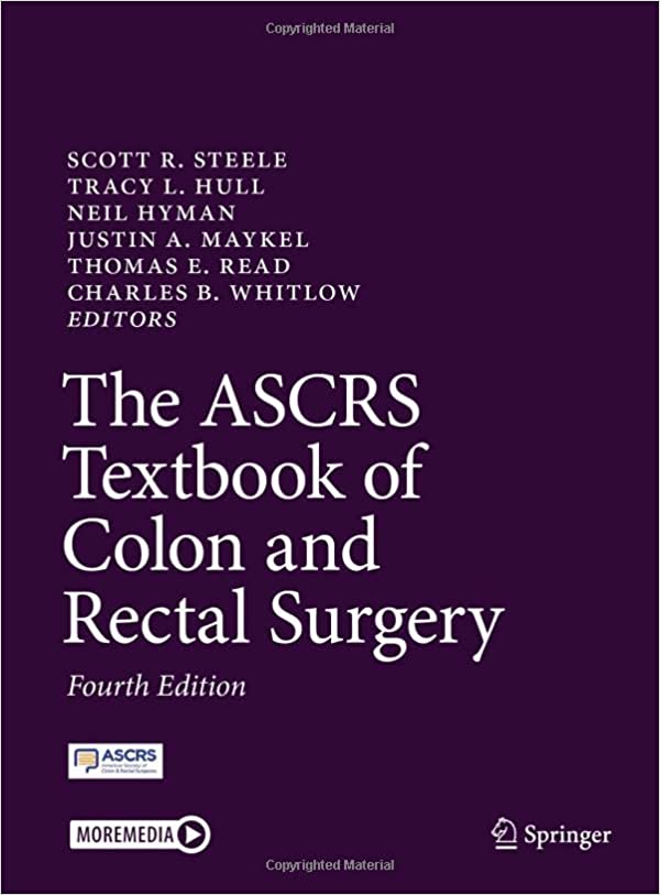 The ASCRS Textbook of Colon and Rectal Surgery Editors: - Scott R. Steele, Tracy L. Hull, Neil Hyman, Justin A. Maykel, Thomas E. Read, Charles B. Whitlow