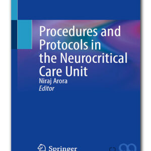 Procedures and Protocols in the Neurocritical Care Unit - Editors: Niraj Arora