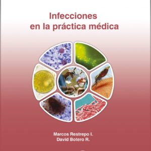 Infecciones en la práctica médica, 1 Ed.  - Autor(es) :David Botero R.  -  Marcos Restrepo I.