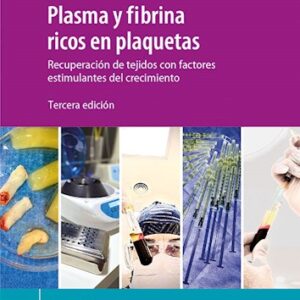 Plasma y fibrina ricos en plaquetas Ed.3 Recuperación de tejidos con factores estimulantes del crecimiento - Autores: Arcuri, Ana M.
