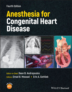 Anesthesia for Congenital Heart Disease, 4th Edition - Dean B. Andropoulos (Editor), Emad B. Mossad (Editor), Erin A. Gottlieb (Editor)