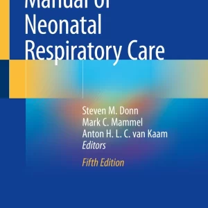 Manual of Neonatal Respiratory Care - Editors: Steven M. Donn, Mark C. Mammel, Anton H.L.C. van Kaam