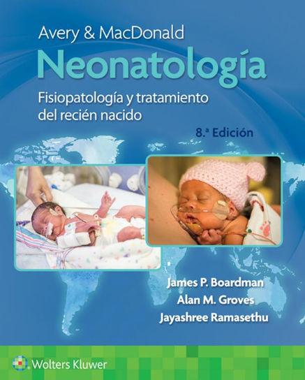 Avery y Macdonald. Neonatología - Author(s): James Boardman MBBS, FRCPCH, PhD, Alan Groves MBChB, FRCPCH, MD, Jayashree Ramasethu MBBS, DCH, MD, FAAP Edition: 8