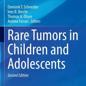 Rare Tumors in Children and Adolescents - Editors: Dominik T. Schneider, Ines B. Brecht, Thomas A. Olson, Andrea Ferrari