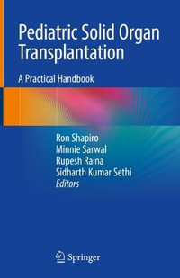 Pediatric Solid Organ Transplantation: A Practical Handbook - Ron Shapiro (Editor), Minnie Sarwal (Editor), Rupesh Raina (Editor)
