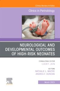 Neurological and Developmental Outcomes of High-Risk Neonates, An Issue of Clinics in Perinatology, 1st Edition - Editors : Nathalie Maitre & Andrea F. Duncan