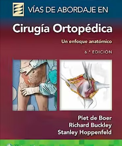 Vías De Abordaje De Cirugía Ortopédica. Un Enfoque Anatómico. - Editor PIET DE BOER