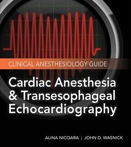 Cardiac Anesthesia and Transesophageal Echocardiography  2nd Edition - By John D. Wasnick, Zak Hillel, Alina Nicoara1