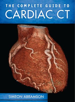The Complete Guide To Cardiac CT (PB) - By Simeon Abramson - 1st Edition