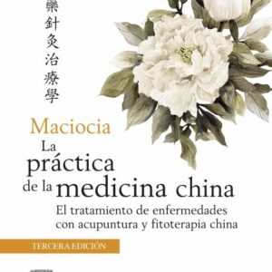 Maciocia. La Práctica de la Medicina China 3 edition – GIOVANNI MACIOCIA