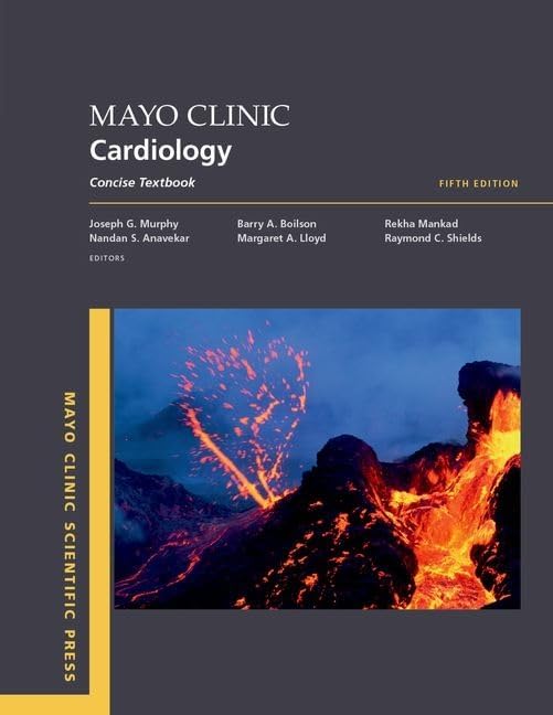 Mayo Clinic Cardiology 5th edition - Concise Textbook - Edited by Joseph G. Murphy, Nandan S. Anavekar, Barry A. Boilson, Margaret A. Lloyd, Rekha Mankad, and Raymond C. Shields