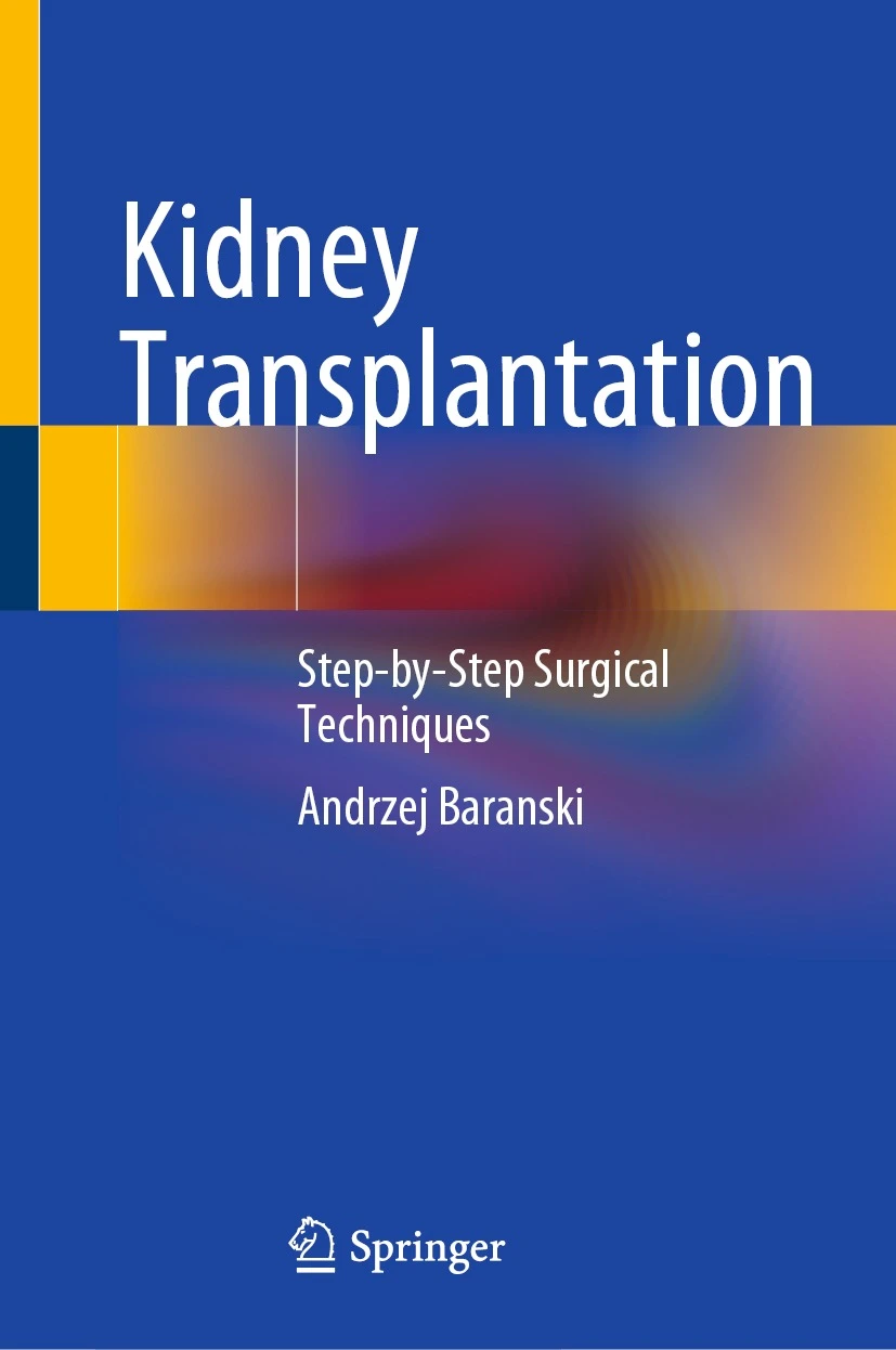 Kidney Transplantation Step-by-Step Surgical Techniques - Authors: Andrzej Baranski