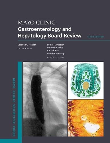 Mayo Clinic Gastroenterology and Hepatology Board Review, 6E - Editor in Chief: Stephen C. Hauser