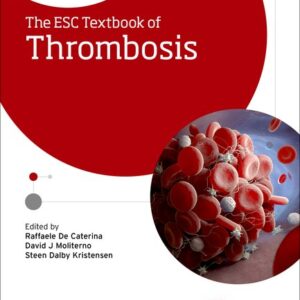 The ESC Textbook of Thrombosis - Raffaele De Caterina, David Moliterno, and Steen Kristensen
