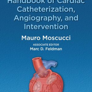 Grossman & Baim's Handbook of Cardiac Catheterization, Angiography, and Intervention - Mauro Moscucci MD, MB