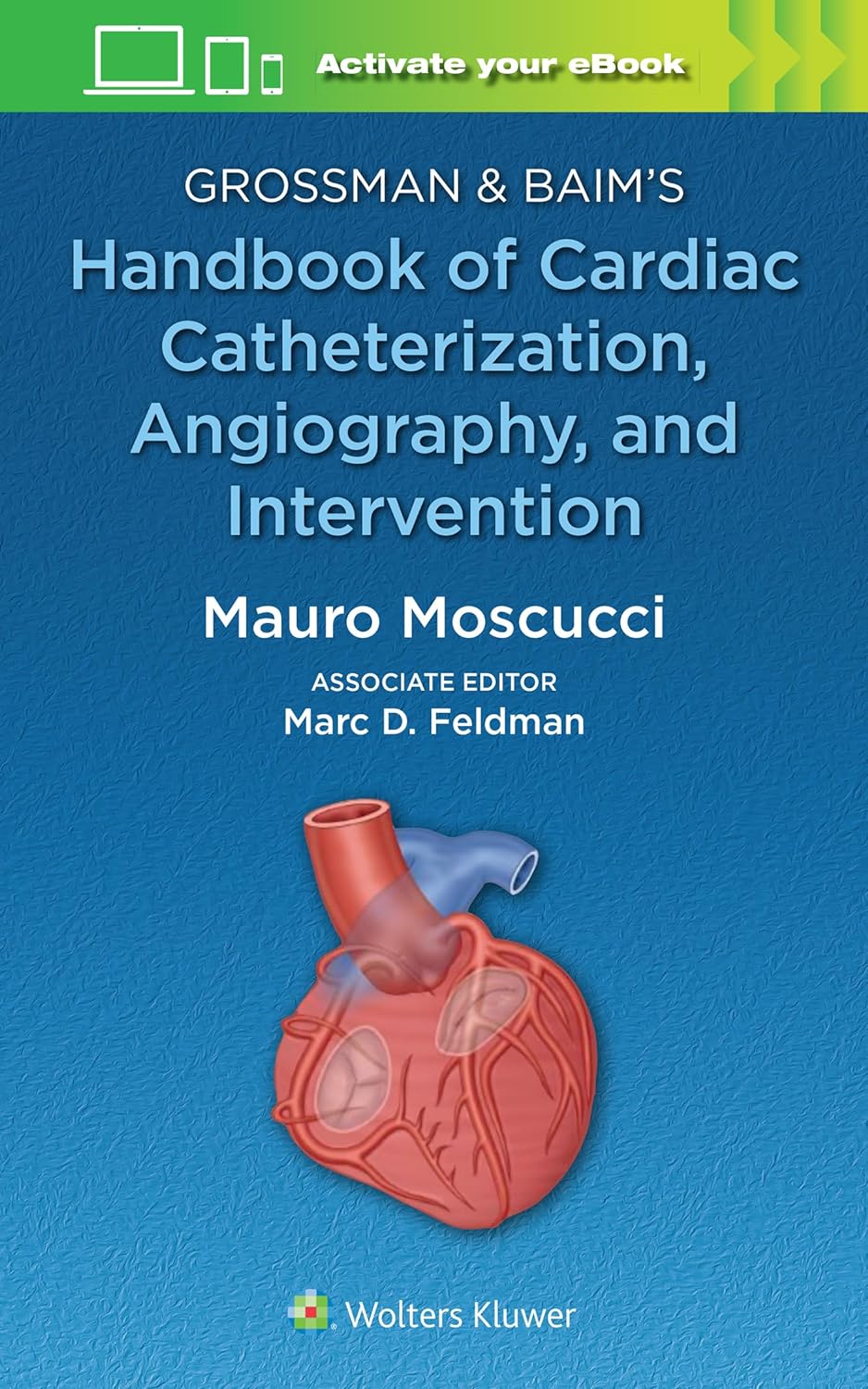 Grossman & Baim's Handbook of Cardiac Catheterization, Angiography, and Intervention - Mauro Moscucci MD, MB