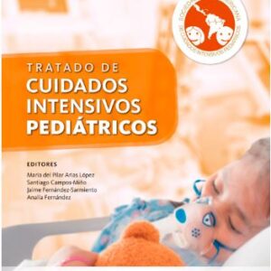Tratado de cuidados intensivos pediátricos - Autores: María del Pilar Arias López, Santiago Campos-Miño, Jaime Fernández-Sarmiento, Analía Fernández